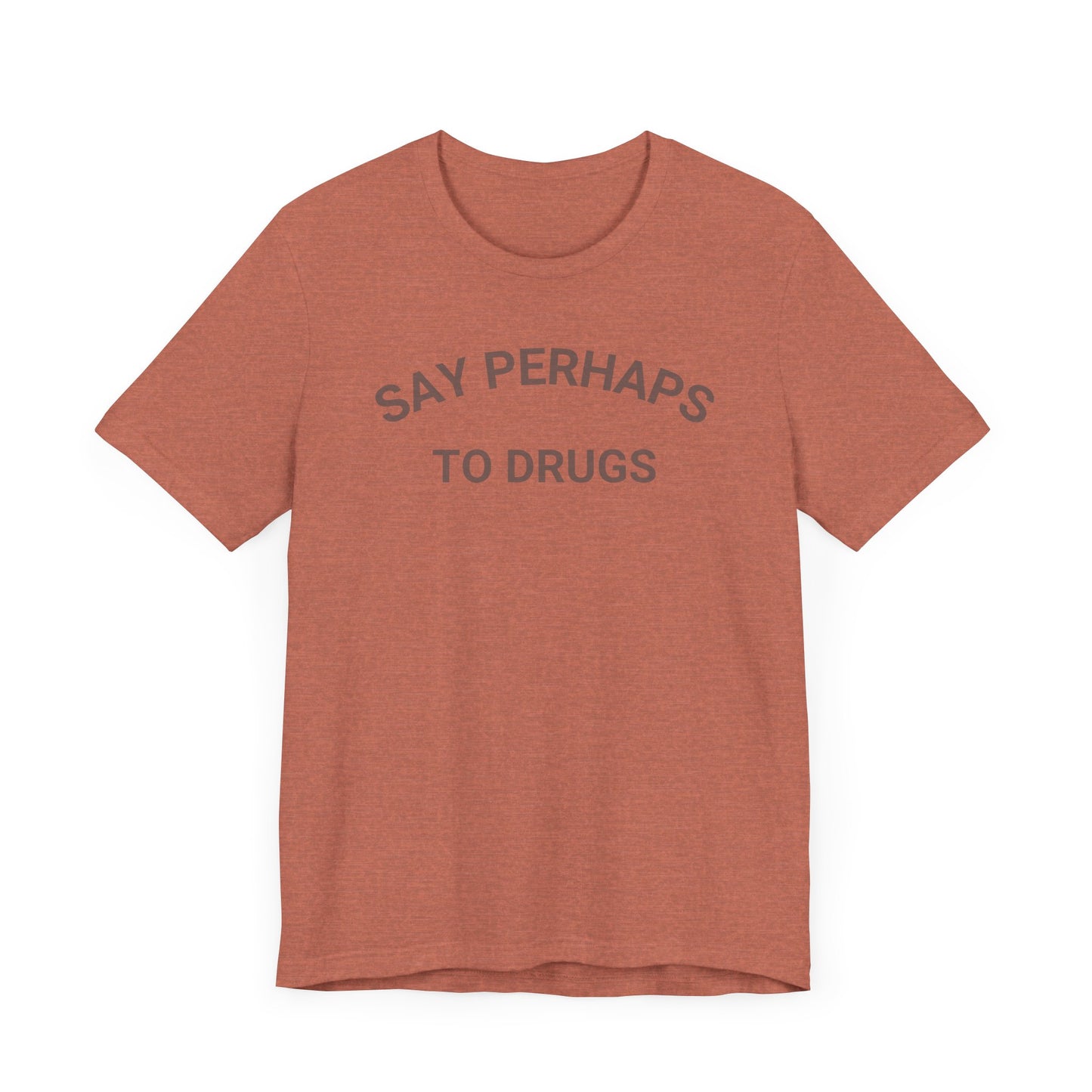 A Printify "Say Perhaps to Drugs" unisex jersey short sleeve tee in blue, featuring the text "SAY PERHAPS TO DRUGS" in dark letters across the front. The soft cotton shirt is displayed against a plain white background.