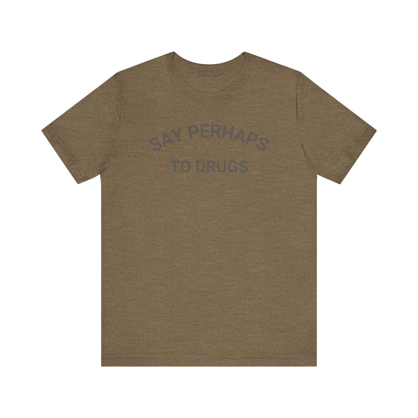A Printify "Say Perhaps to Drugs" unisex jersey short sleeve tee in blue, featuring the text "SAY PERHAPS TO DRUGS" in dark letters across the front. The soft cotton shirt is displayed against a plain white background.
