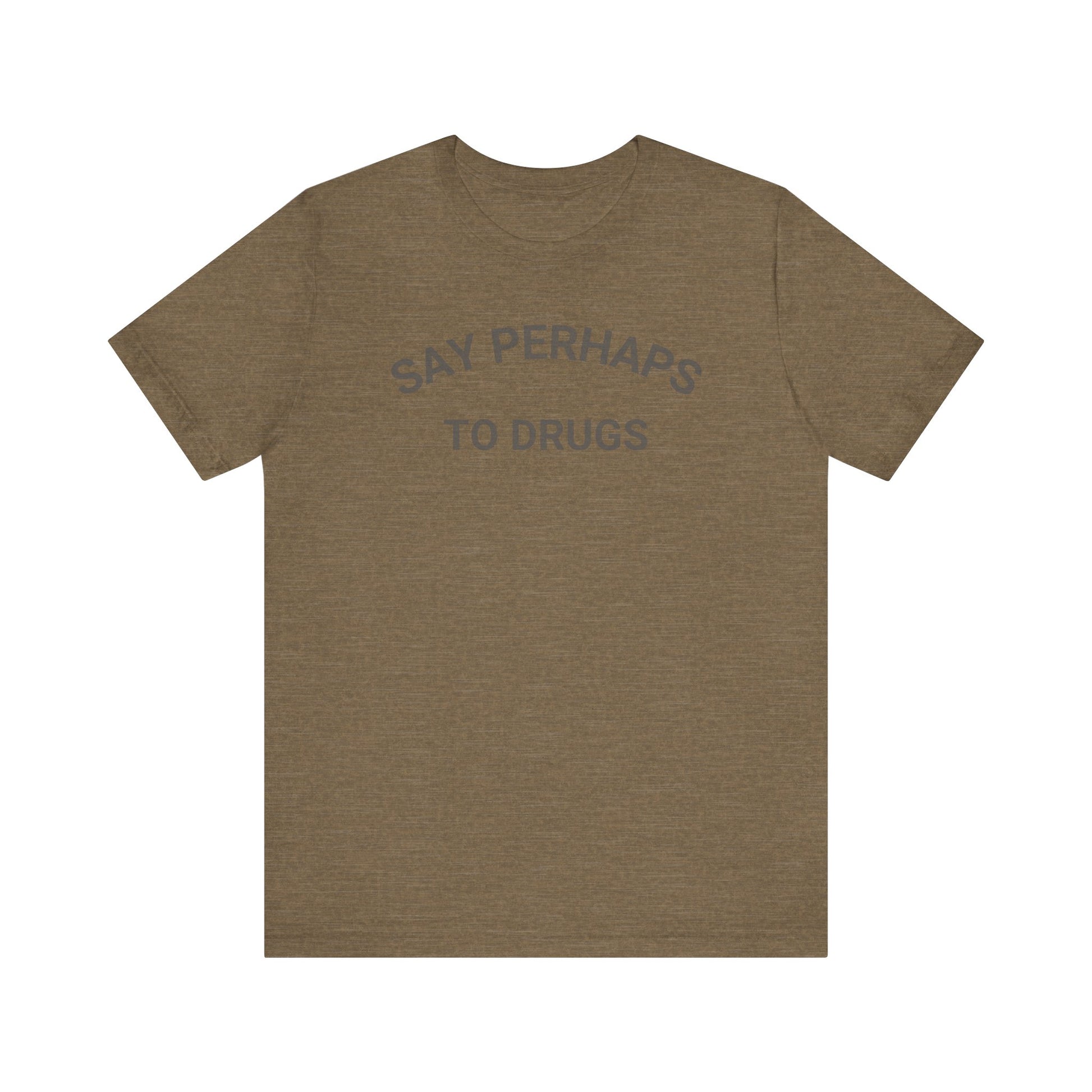 A Printify "Say Perhaps to Drugs" unisex jersey short sleeve tee in blue, featuring the text "SAY PERHAPS TO DRUGS" in dark letters across the front. The soft cotton shirt is displayed against a plain white background.