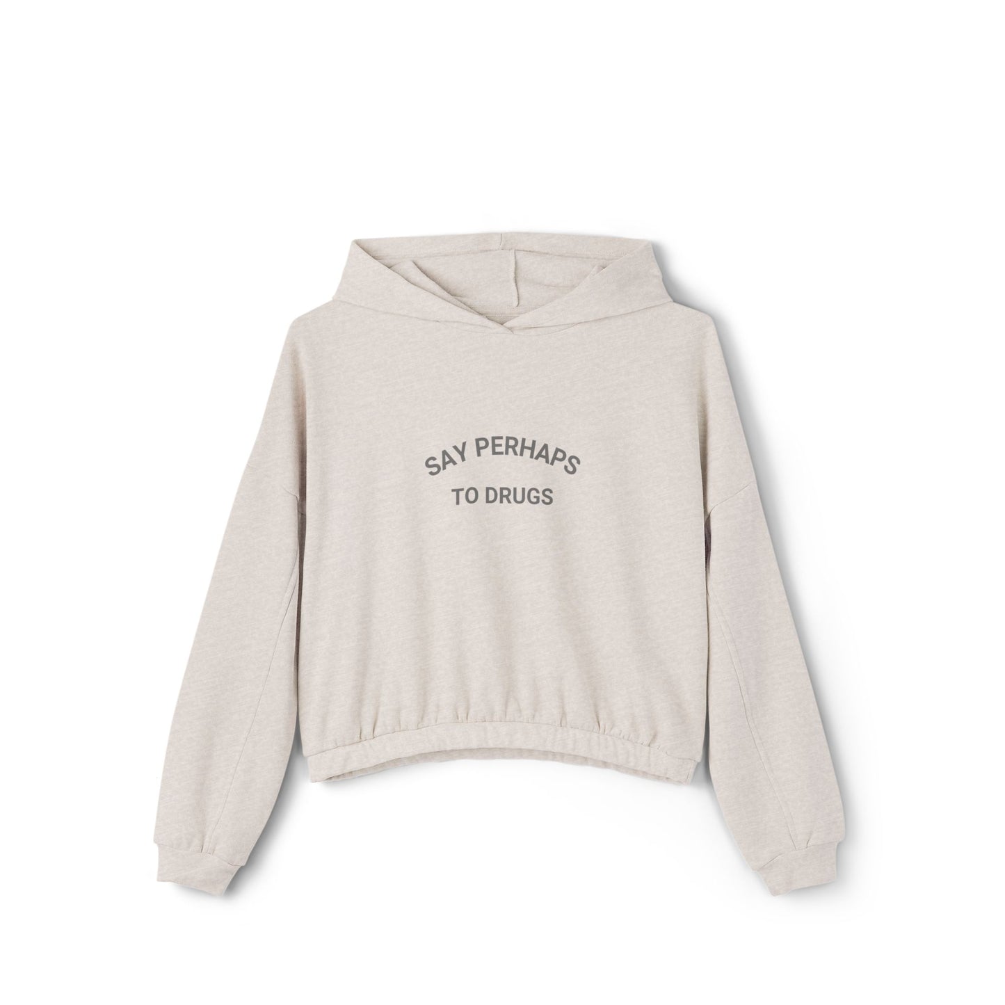 Say Perhaps to Drugs - Women's Cinched Bottom Hoodie