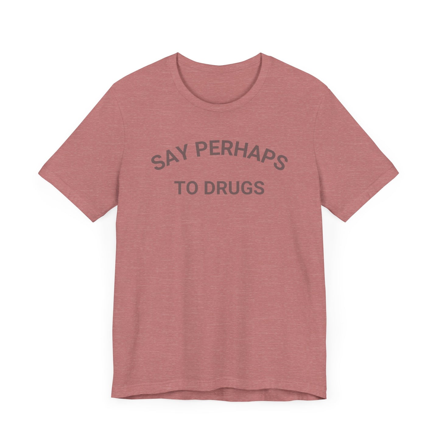 A Printify "Say Perhaps to Drugs" unisex jersey short sleeve tee in blue, featuring the text "SAY PERHAPS TO DRUGS" in dark letters across the front. The soft cotton shirt is displayed against a plain white background.