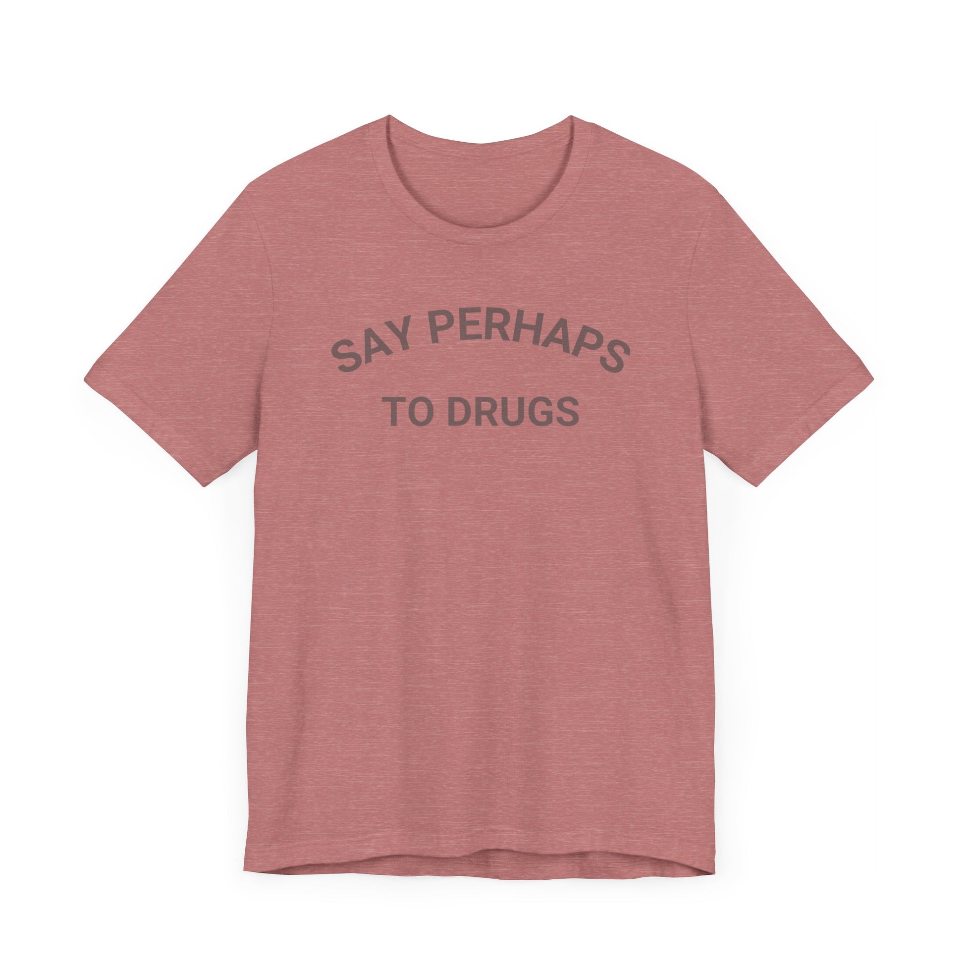 A Printify "Say Perhaps to Drugs" unisex jersey short sleeve tee in blue, featuring the text "SAY PERHAPS TO DRUGS" in dark letters across the front. The soft cotton shirt is displayed against a plain white background.