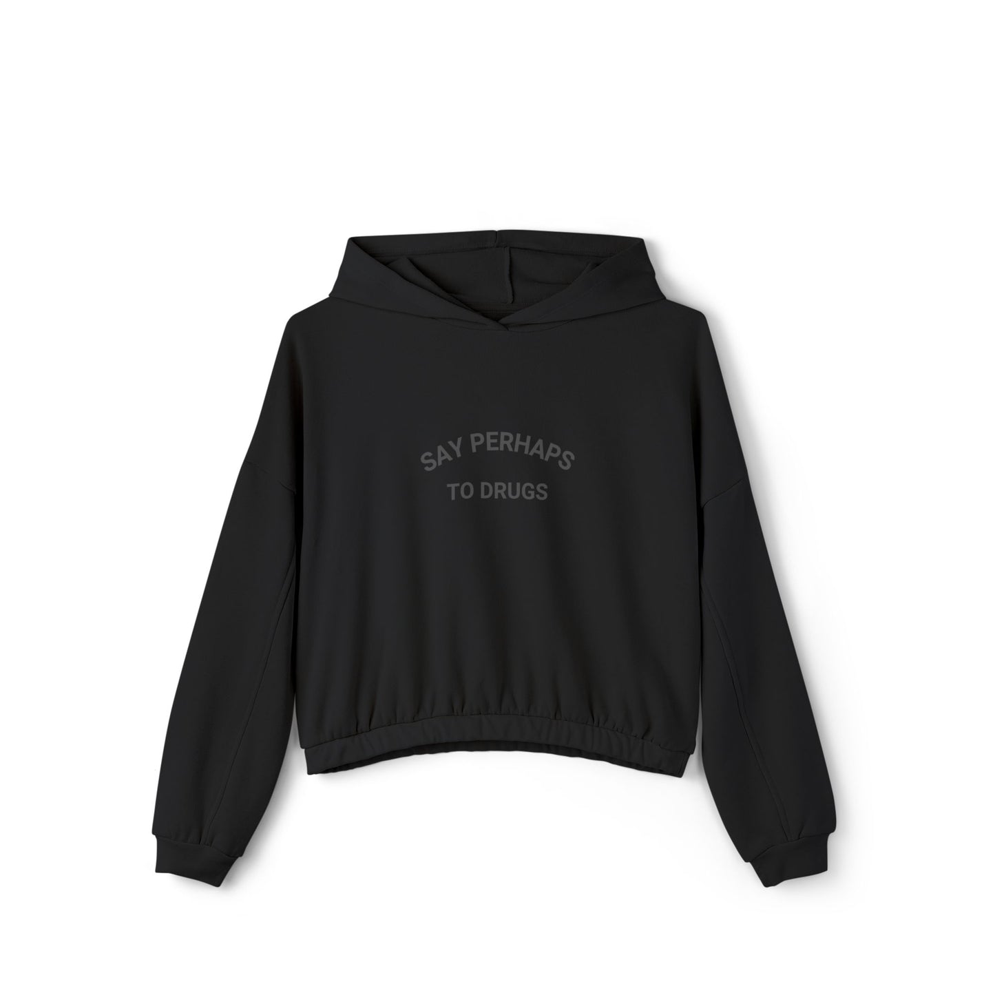 Say Perhaps to Drugs - Women's Cinched Bottom Hoodie