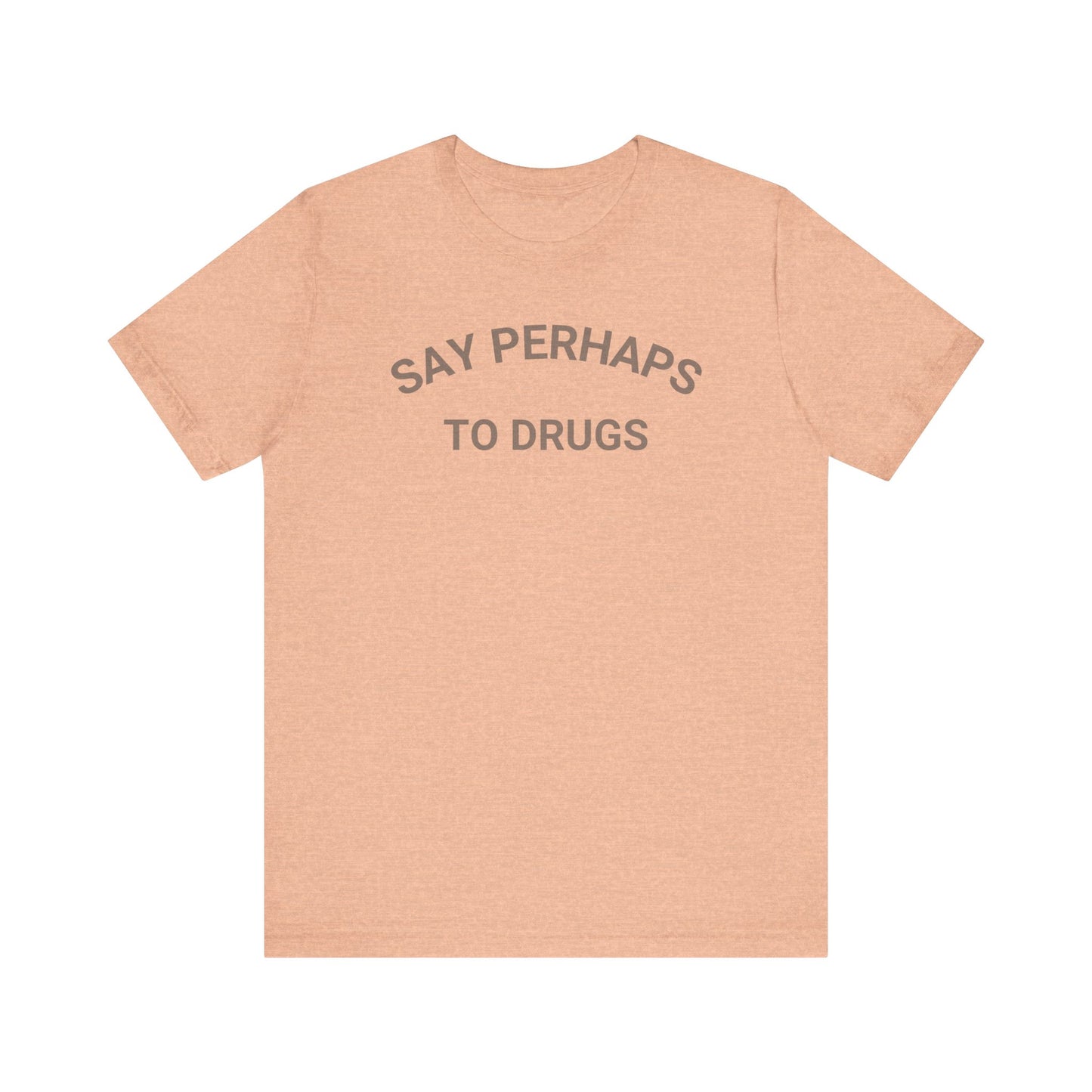 A Printify "Say Perhaps to Drugs" unisex jersey short sleeve tee in blue, featuring the text "SAY PERHAPS TO DRUGS" in dark letters across the front. The soft cotton shirt is displayed against a plain white background.