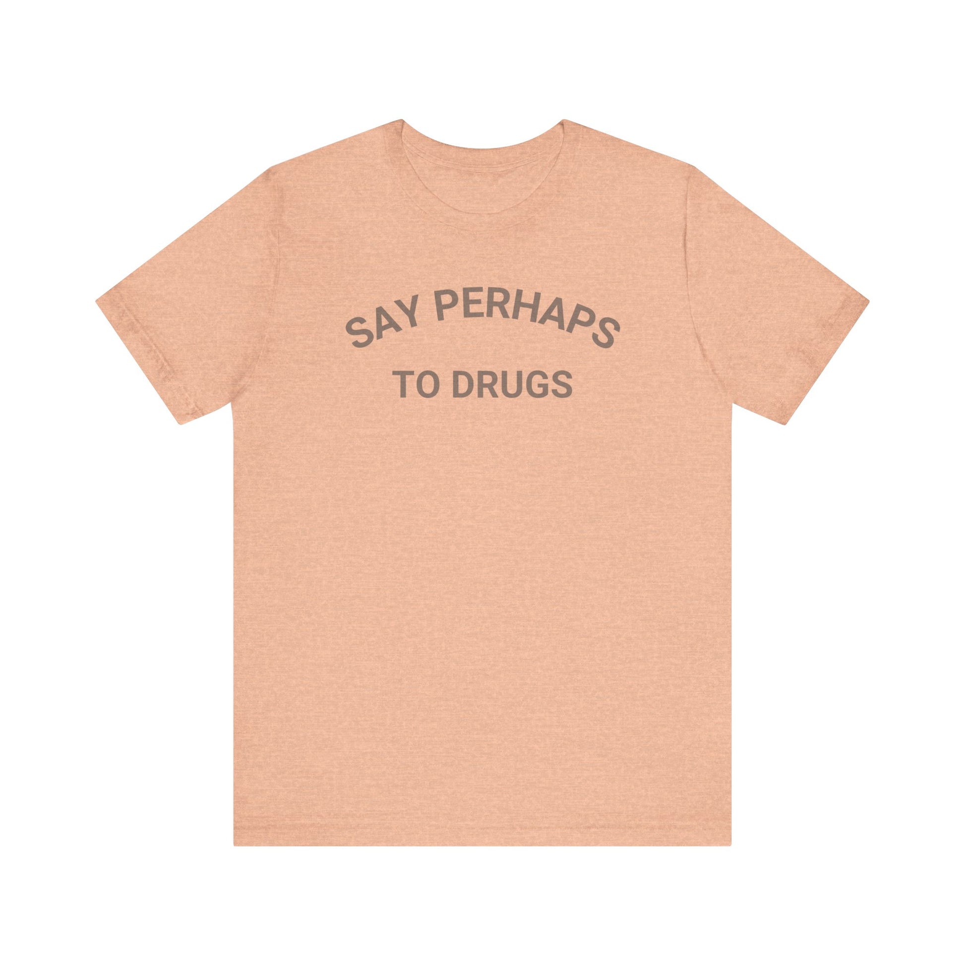 A Printify "Say Perhaps to Drugs" unisex jersey short sleeve tee in blue, featuring the text "SAY PERHAPS TO DRUGS" in dark letters across the front. The soft cotton shirt is displayed against a plain white background.