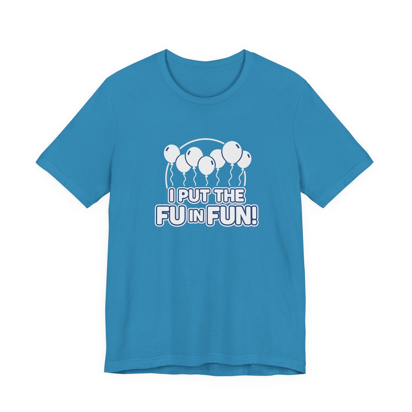 Fun Vibes Unisex Tee - I Put the FU in Fun! Casual Wear, Gift for Friends, Party Top, Birthday Gift, Funny T-Shirt