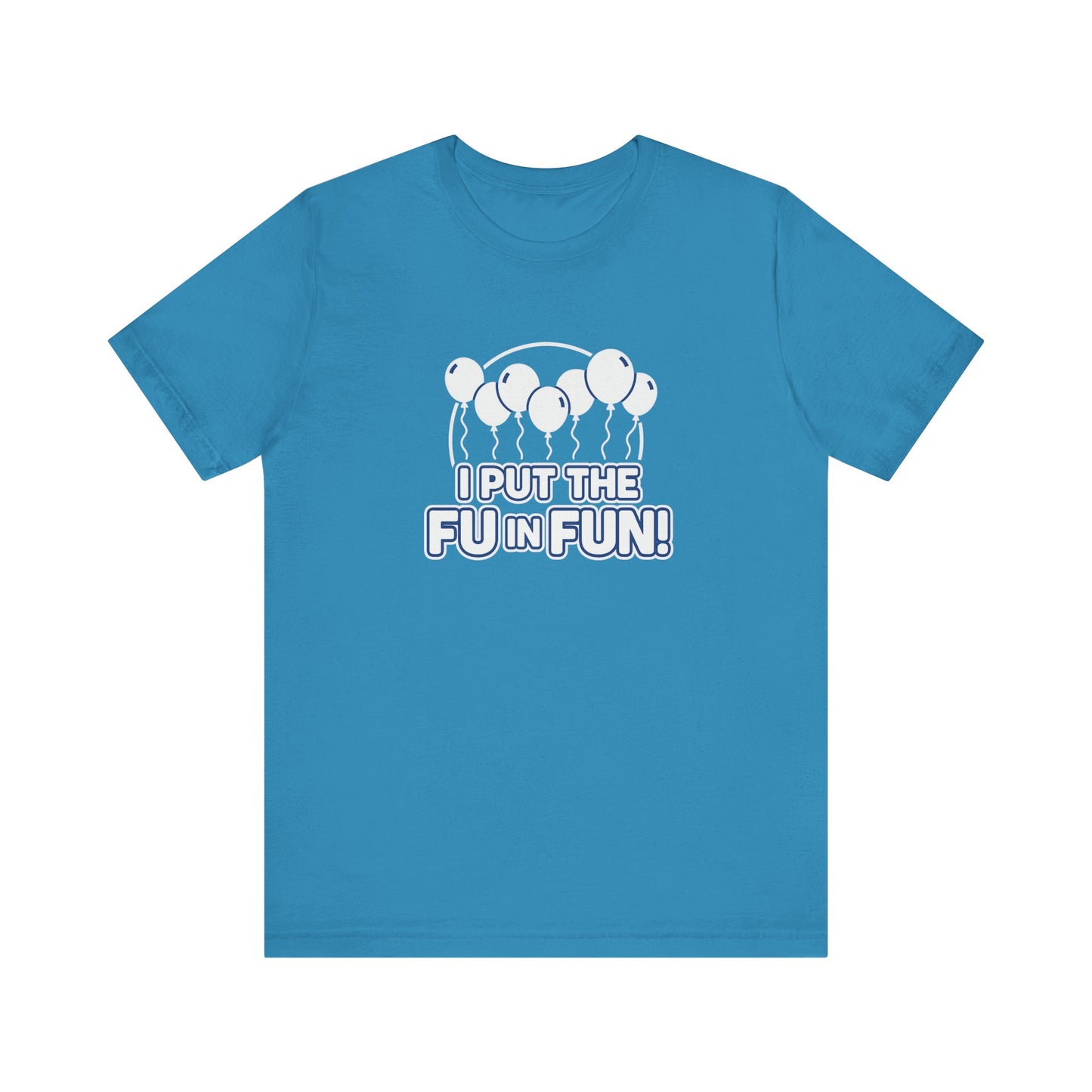 Fun Vibes Unisex Tee - I Put the FU in Fun! Casual Wear, Gift for Friends, Party Top, Birthday Gift, Funny T-Shirt