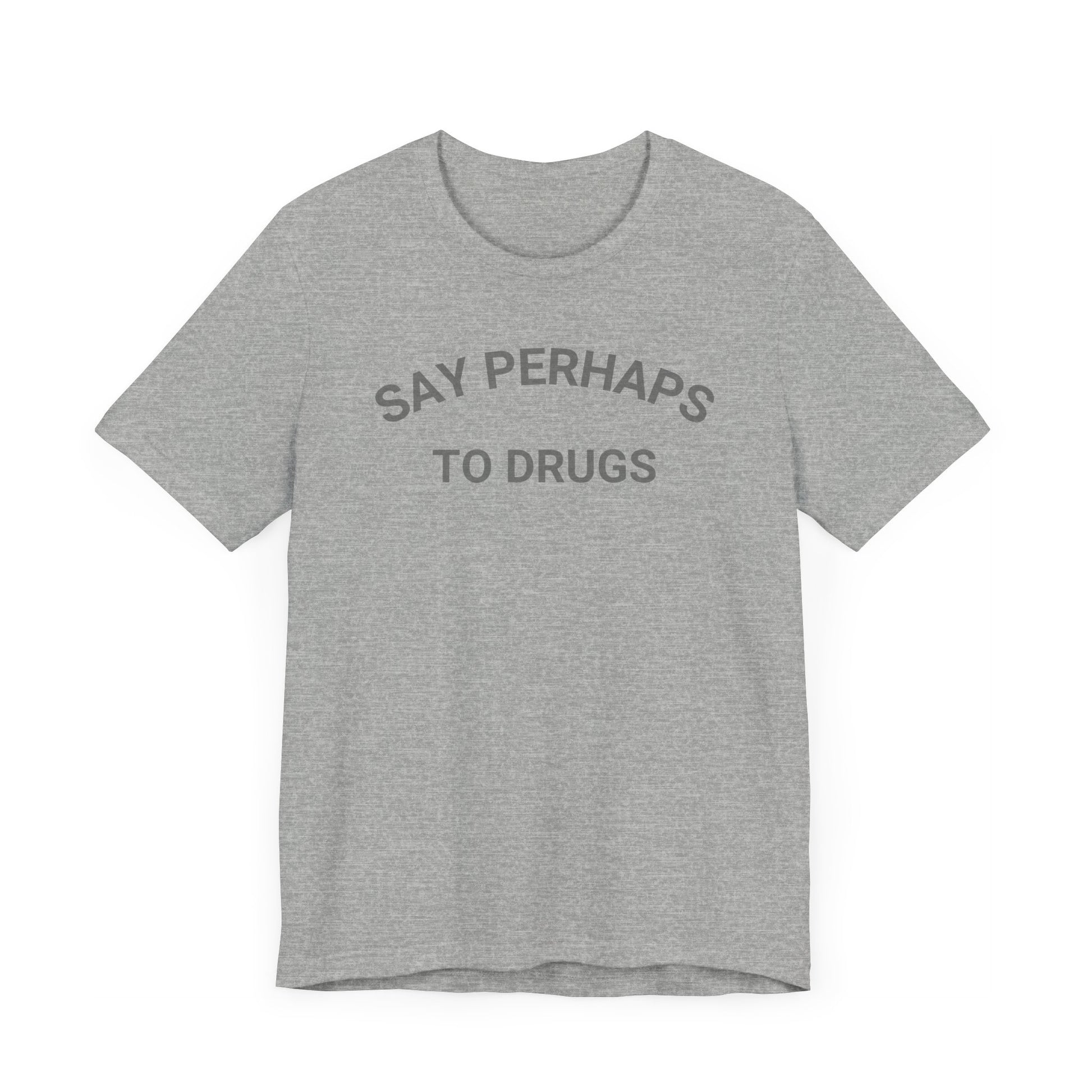 A Printify "Say Perhaps to Drugs" unisex jersey short sleeve tee in blue, featuring the text "SAY PERHAPS TO DRUGS" in dark letters across the front. The soft cotton shirt is displayed against a plain white background.
