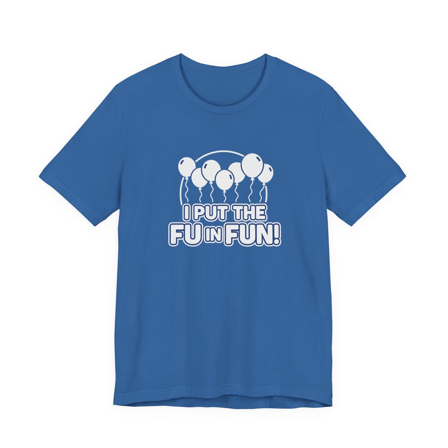 Fun Vibes Unisex Tee - I Put the FU in Fun! Casual Wear, Gift for Friends, Party Top, Birthday Gift, Funny T-Shirt