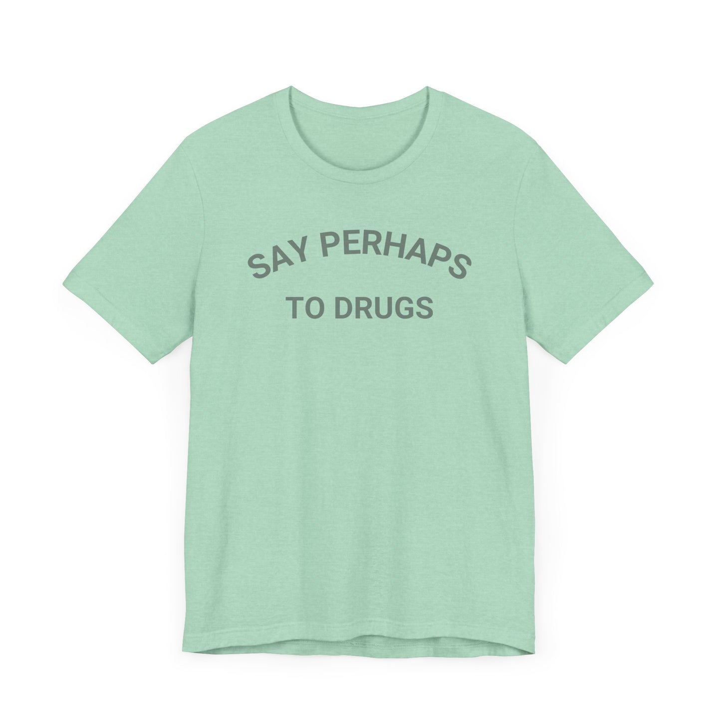 A Printify "Say Perhaps to Drugs" unisex jersey short sleeve tee in blue, featuring the text "SAY PERHAPS TO DRUGS" in dark letters across the front. The soft cotton shirt is displayed against a plain white background.