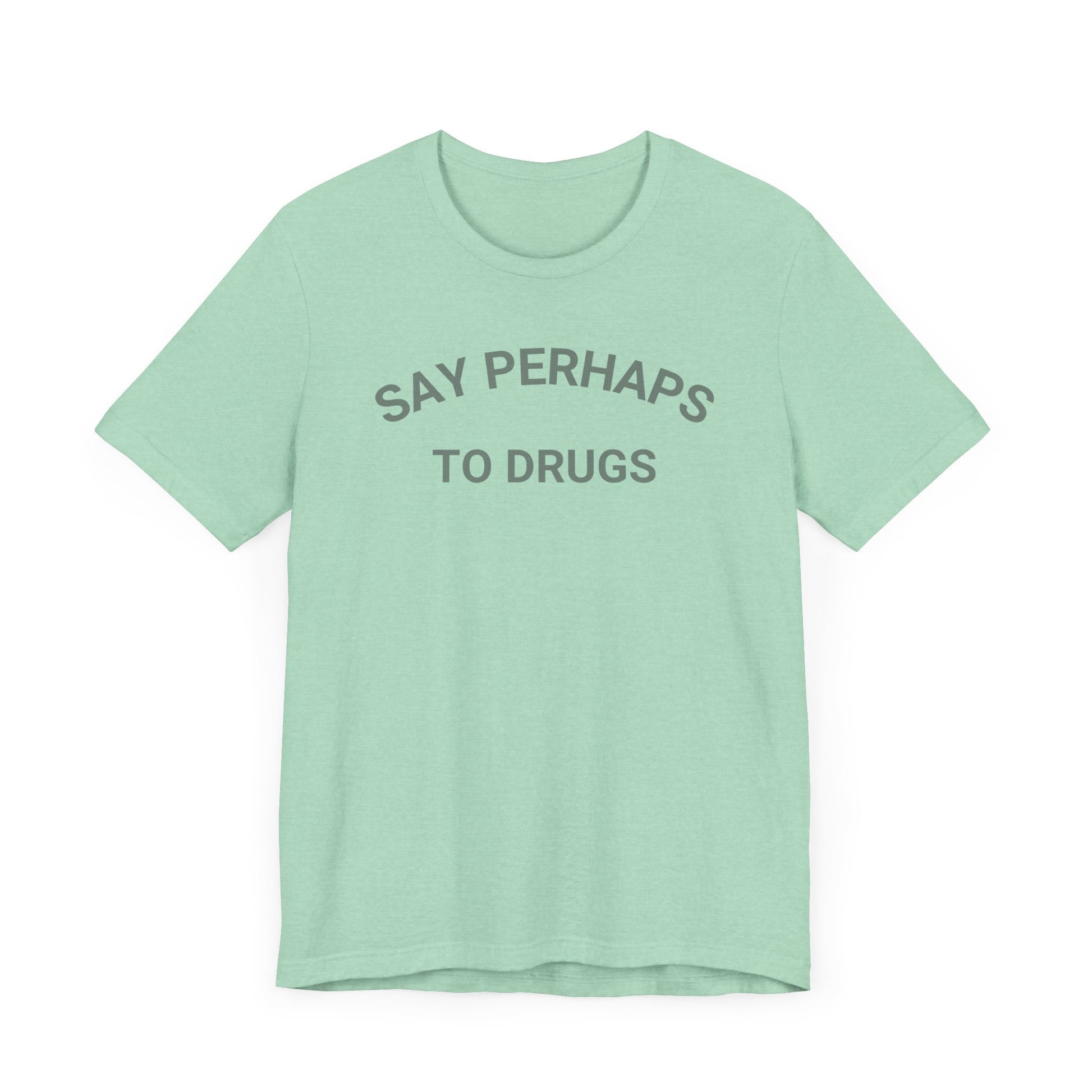 A Printify "Say Perhaps to Drugs" unisex jersey short sleeve tee in blue, featuring the text "SAY PERHAPS TO DRUGS" in dark letters across the front. The soft cotton shirt is displayed against a plain white background.