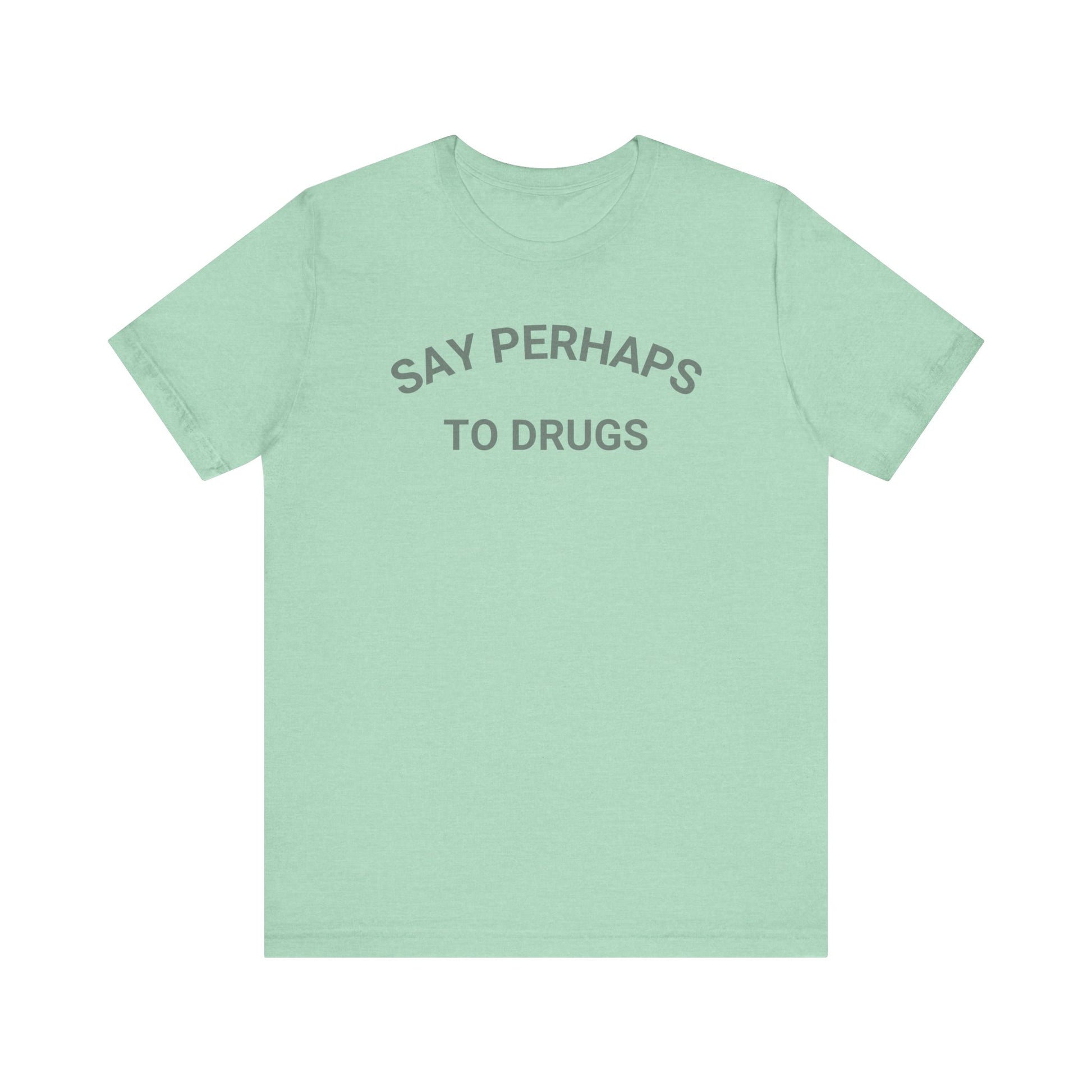 A Printify "Say Perhaps to Drugs" unisex jersey short sleeve tee in blue, featuring the text "SAY PERHAPS TO DRUGS" in dark letters across the front. The soft cotton shirt is displayed against a plain white background.