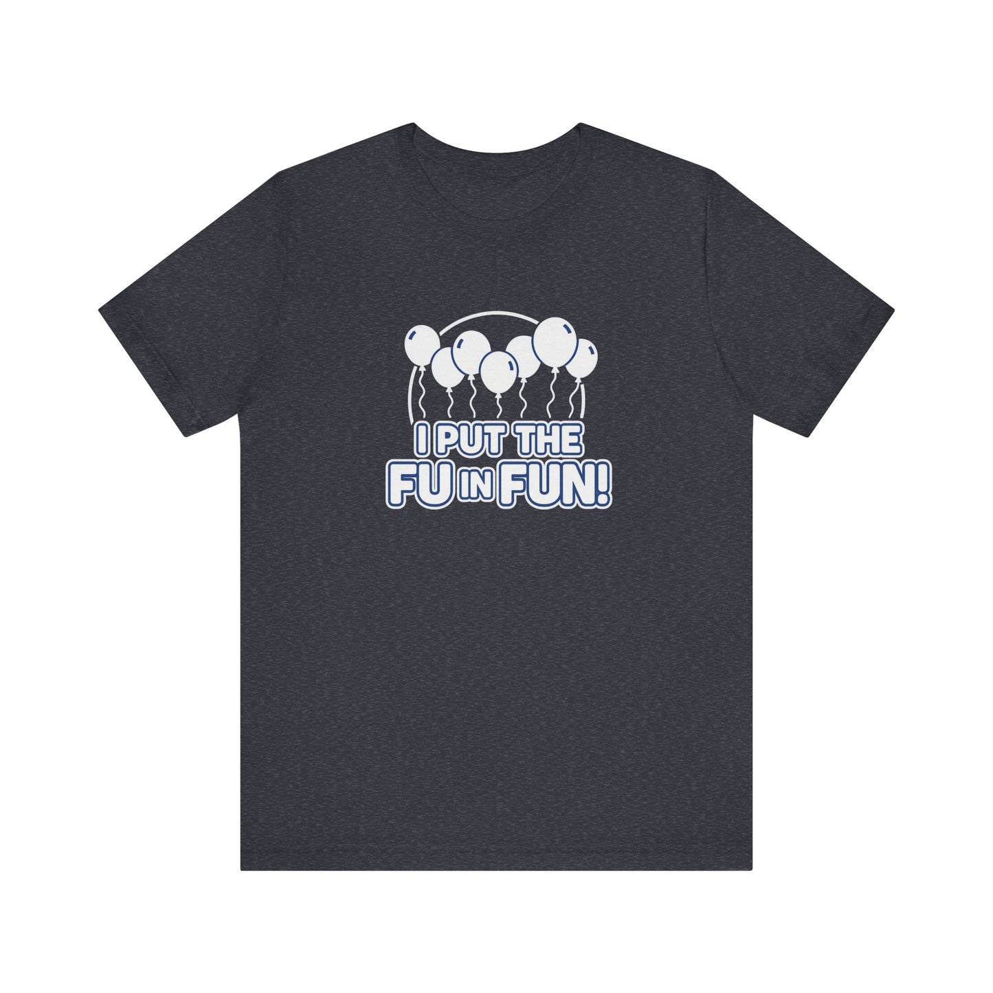 Fun Vibes Unisex Tee - I Put the FU in Fun! Casual Wear, Gift for Friends, Party Top, Birthday Gift, Funny T-Shirt