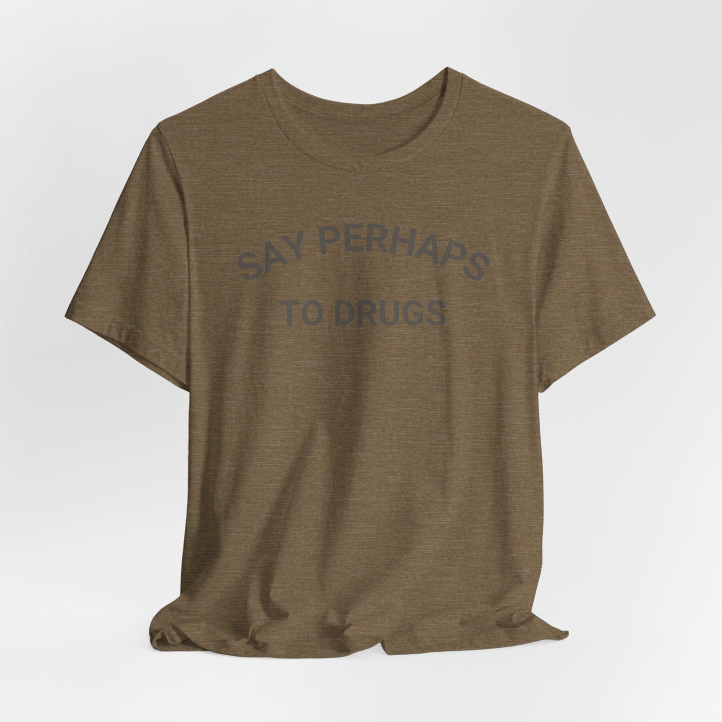 A Printify "Say Perhaps to Drugs" unisex jersey short sleeve tee in blue, featuring the text "SAY PERHAPS TO DRUGS" in dark letters across the front. The soft cotton shirt is displayed against a plain white background.