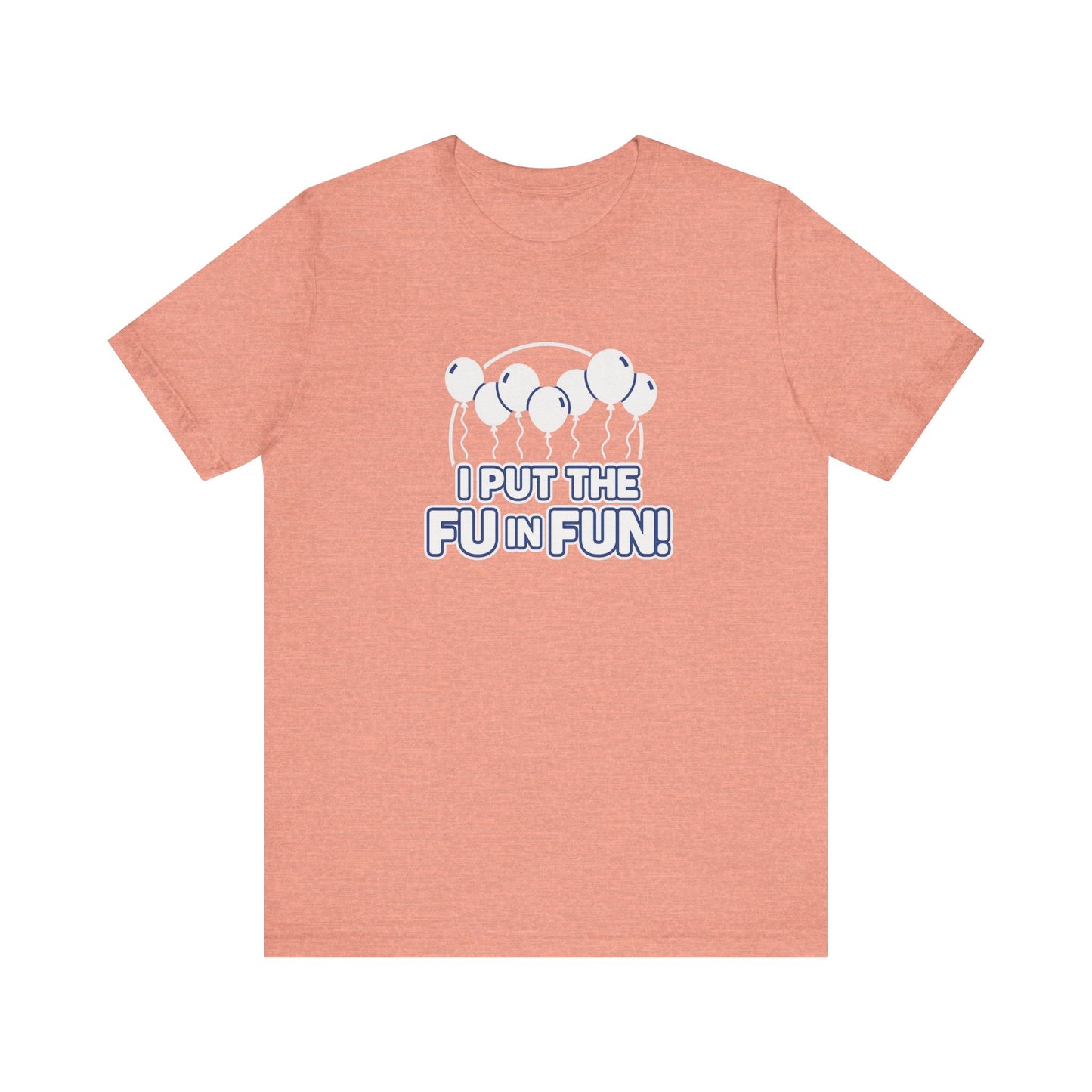 Fun Vibes Unisex Tee - I Put the FU in Fun! Casual Wear, Gift for Friends, Party Top, Birthday Gift, Funny T-Shirt
