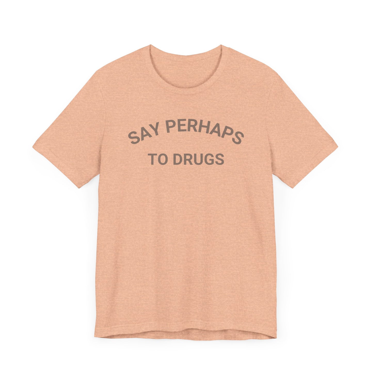 A Printify "Say Perhaps to Drugs" unisex jersey short sleeve tee in blue, featuring the text "SAY PERHAPS TO DRUGS" in dark letters across the front. The soft cotton shirt is displayed against a plain white background.