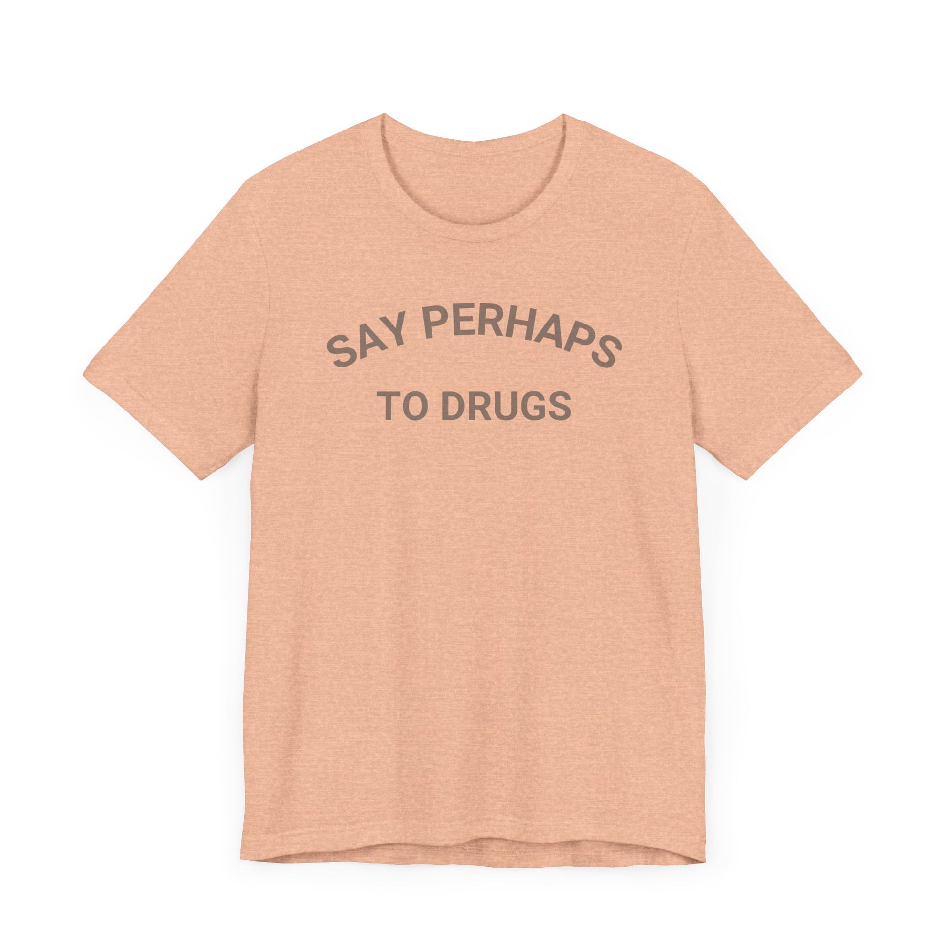A Printify "Say Perhaps to Drugs" unisex jersey short sleeve tee in blue, featuring the text "SAY PERHAPS TO DRUGS" in dark letters across the front. The soft cotton shirt is displayed against a plain white background.