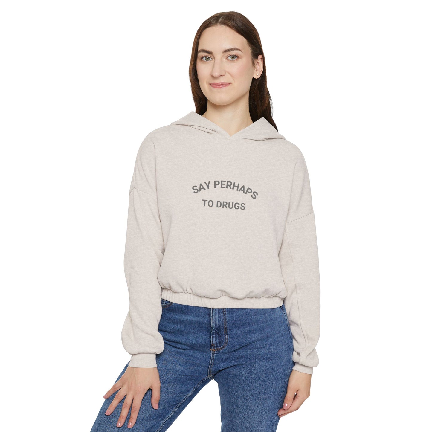 Say Perhaps to Drugs - Women's Cinched Bottom Hoodie