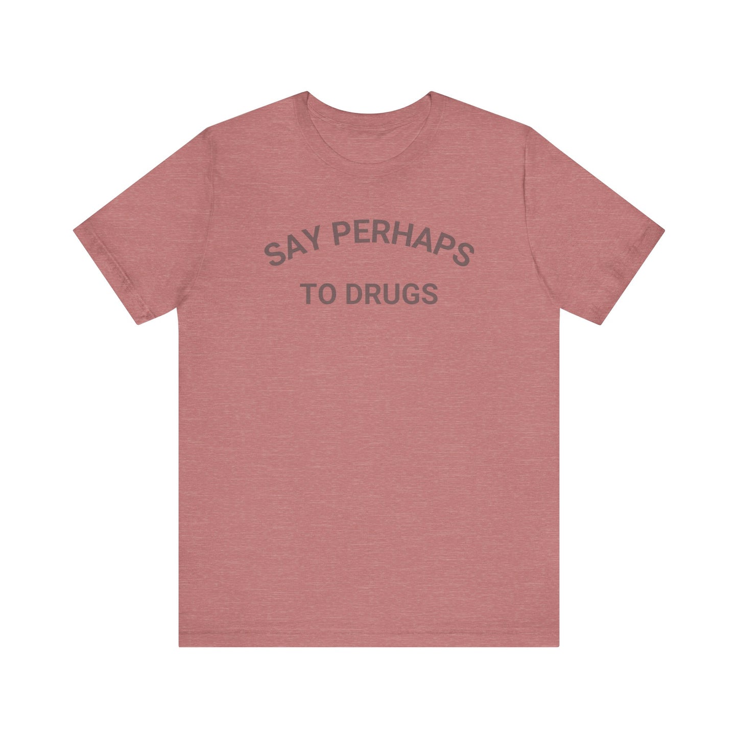 A Printify "Say Perhaps to Drugs" unisex jersey short sleeve tee in blue, featuring the text "SAY PERHAPS TO DRUGS" in dark letters across the front. The soft cotton shirt is displayed against a plain white background.