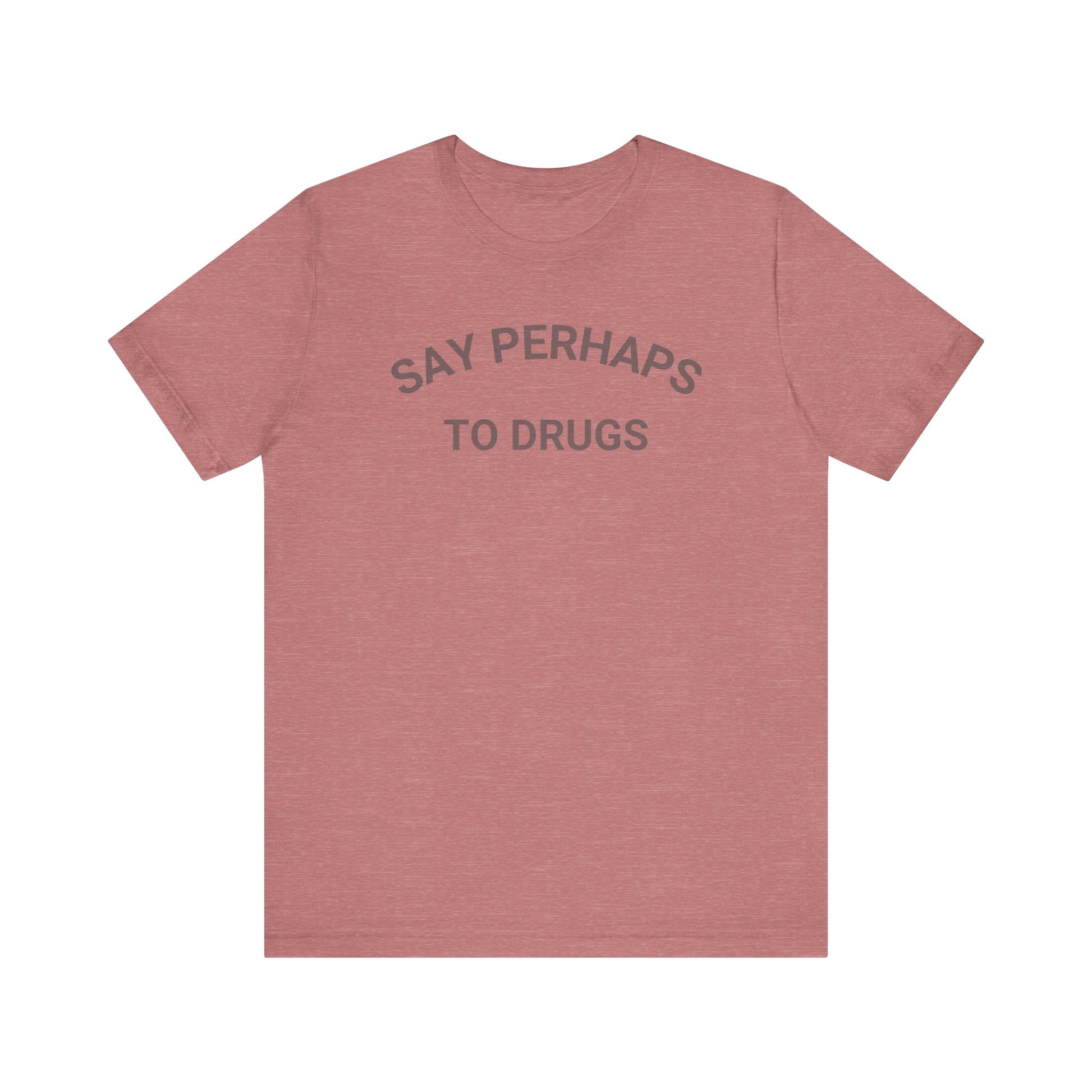 A Printify "Say Perhaps to Drugs" unisex jersey short sleeve tee in blue, featuring the text "SAY PERHAPS TO DRUGS" in dark letters across the front. The soft cotton shirt is displayed against a plain white background.