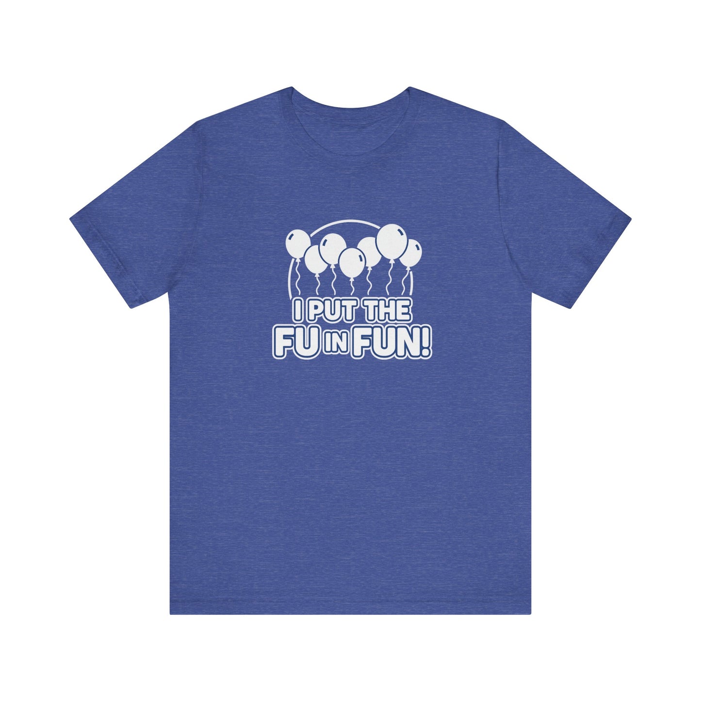 Fun Vibes Unisex Tee - I Put the FU in Fun! Casual Wear, Gift for Friends, Party Top, Birthday Gift, Funny T-Shirt