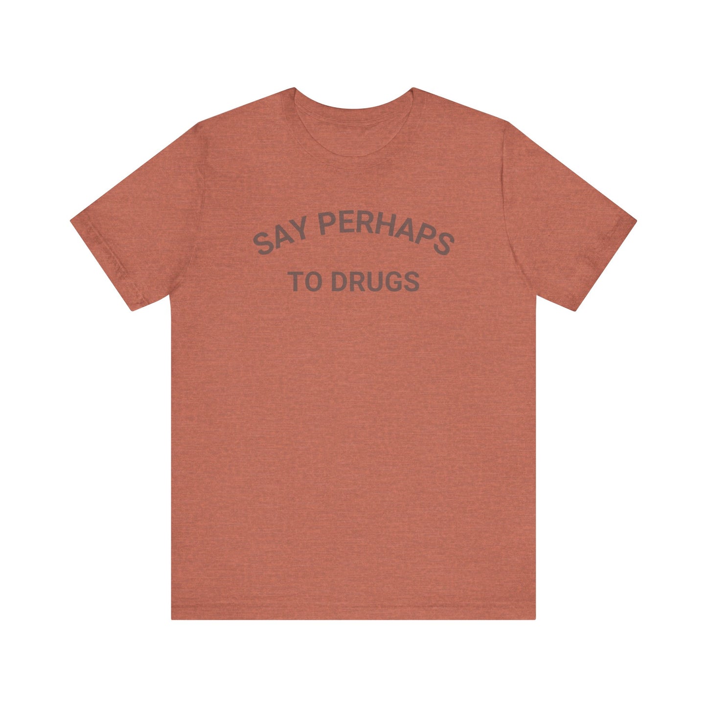 A Printify "Say Perhaps to Drugs" unisex jersey short sleeve tee in blue, featuring the text "SAY PERHAPS TO DRUGS" in dark letters across the front. The soft cotton shirt is displayed against a plain white background.