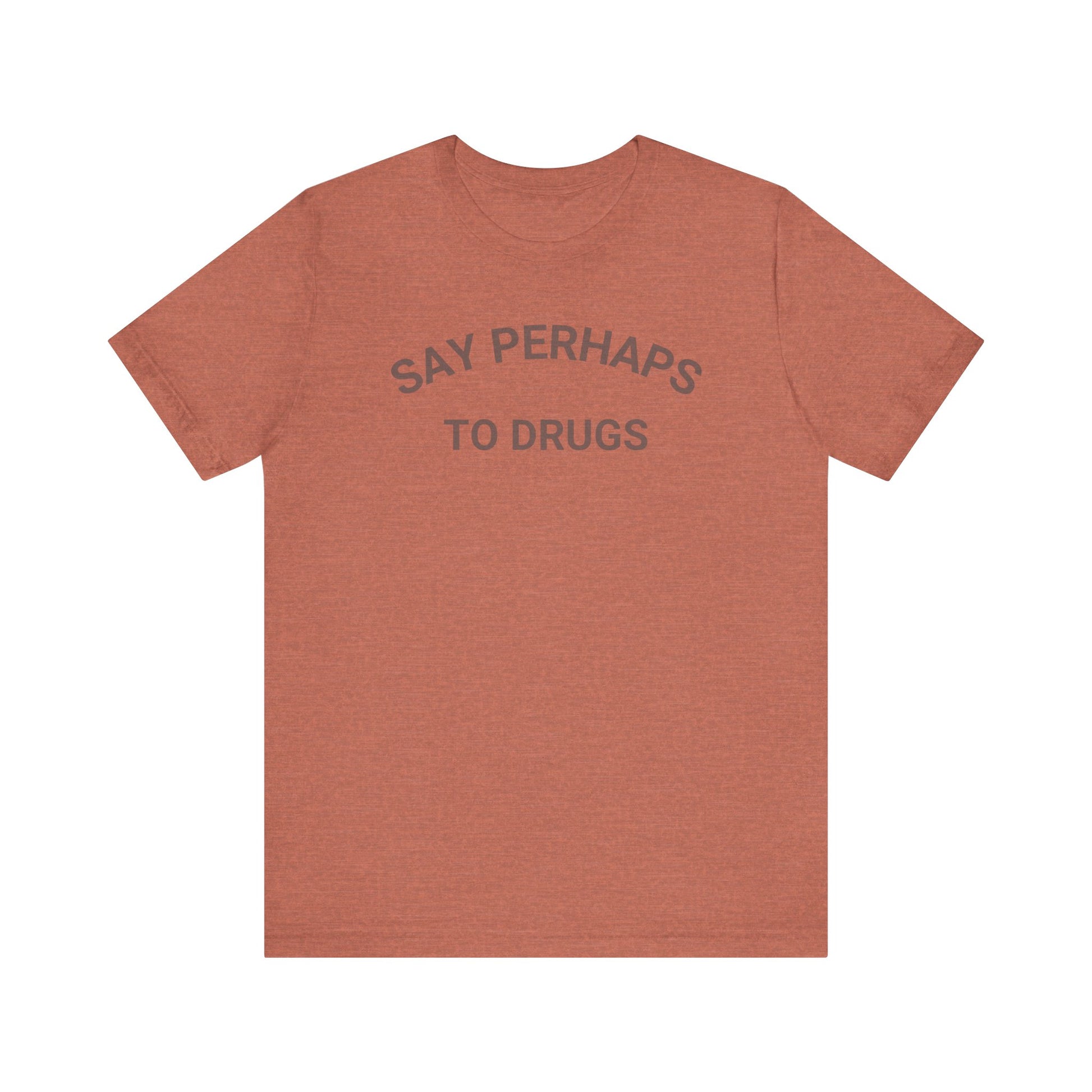 A Printify "Say Perhaps to Drugs" unisex jersey short sleeve tee in blue, featuring the text "SAY PERHAPS TO DRUGS" in dark letters across the front. The soft cotton shirt is displayed against a plain white background.