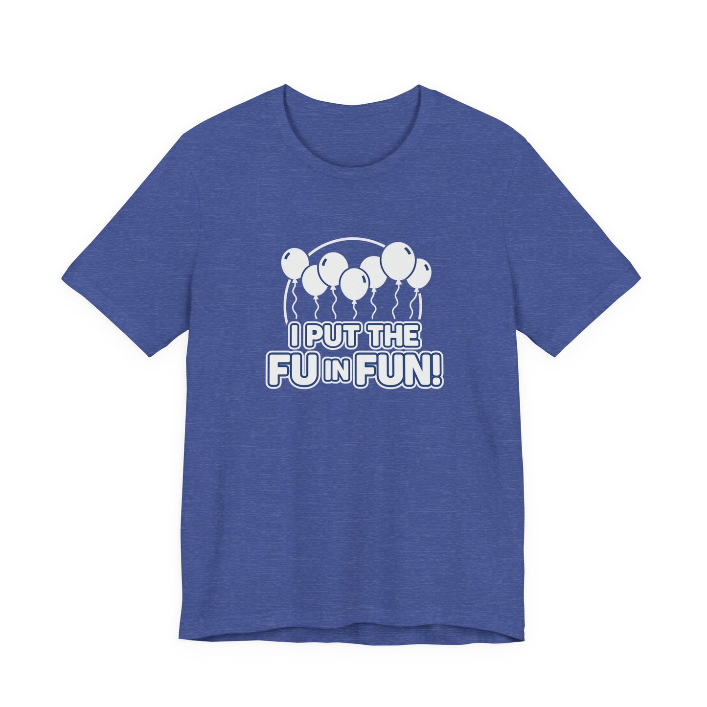 Fun Vibes Unisex Tee - I Put the FU in Fun! Casual Wear, Gift for Friends, Party Top, Birthday Gift, Funny T-Shirt