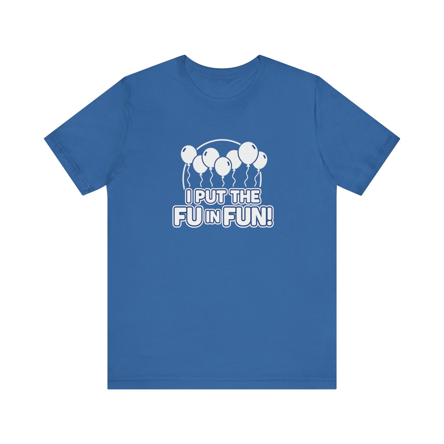 Fun Vibes Unisex Tee - I Put the FU in Fun! Casual Wear, Gift for Friends, Party Top, Birthday Gift, Funny T-Shirt