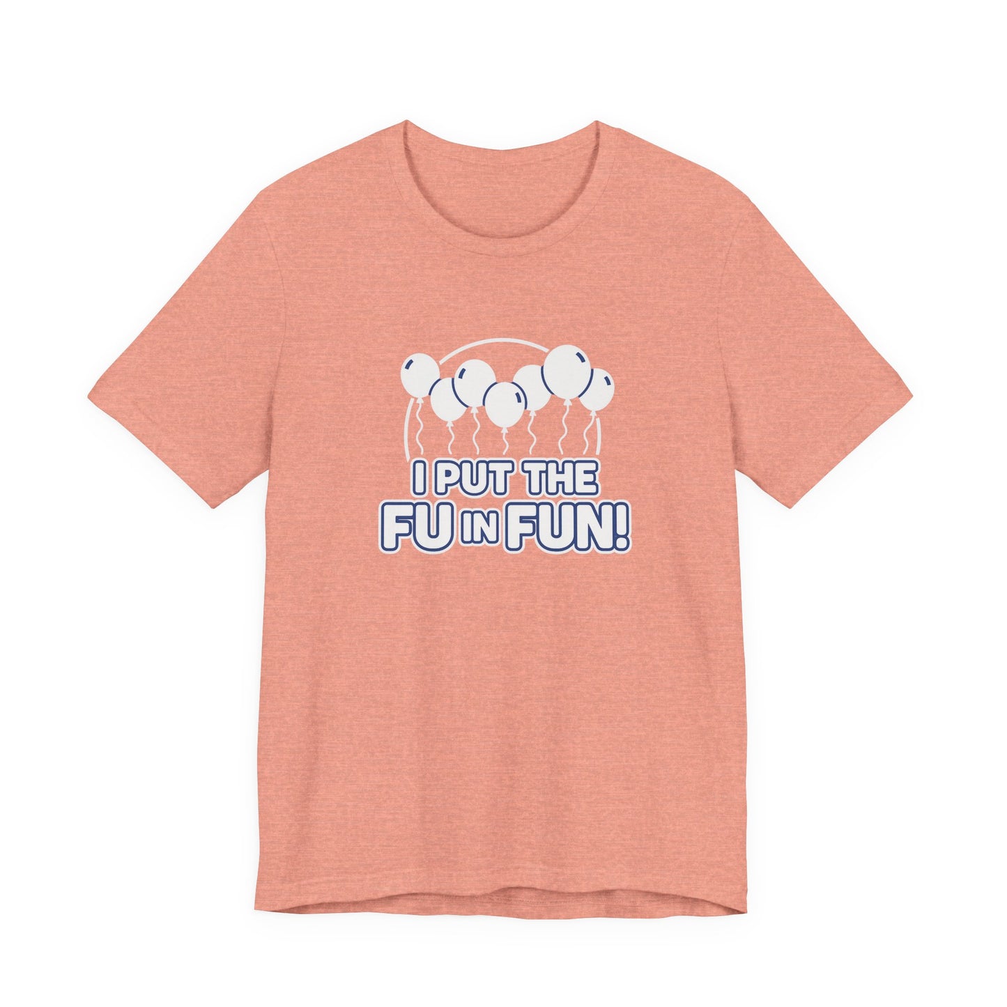 Fun Vibes Unisex Tee - I Put the FU in Fun! Casual Wear, Gift for Friends, Party Top, Birthday Gift, Funny T-Shirt