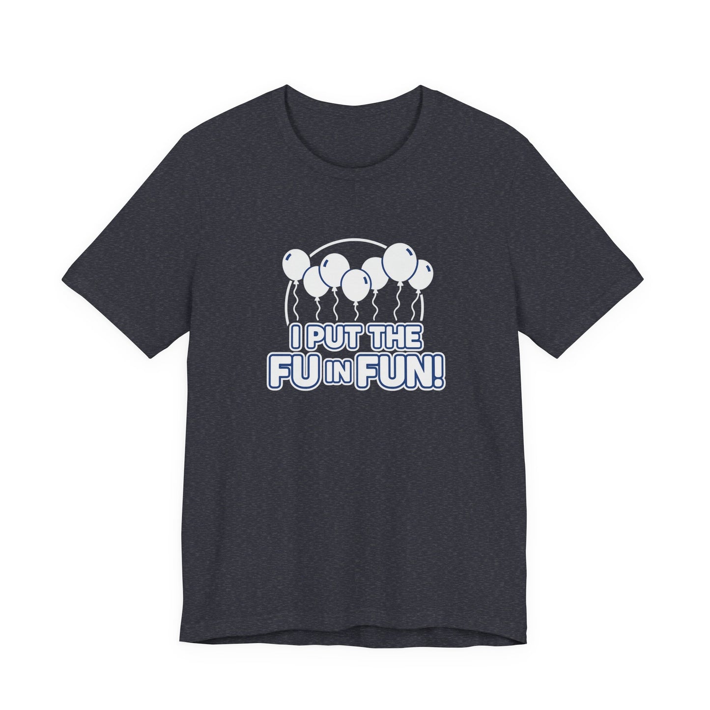 Fun Vibes Unisex Tee - I Put the FU in Fun! Casual Wear, Gift for Friends, Party Top, Birthday Gift, Funny T-Shirt