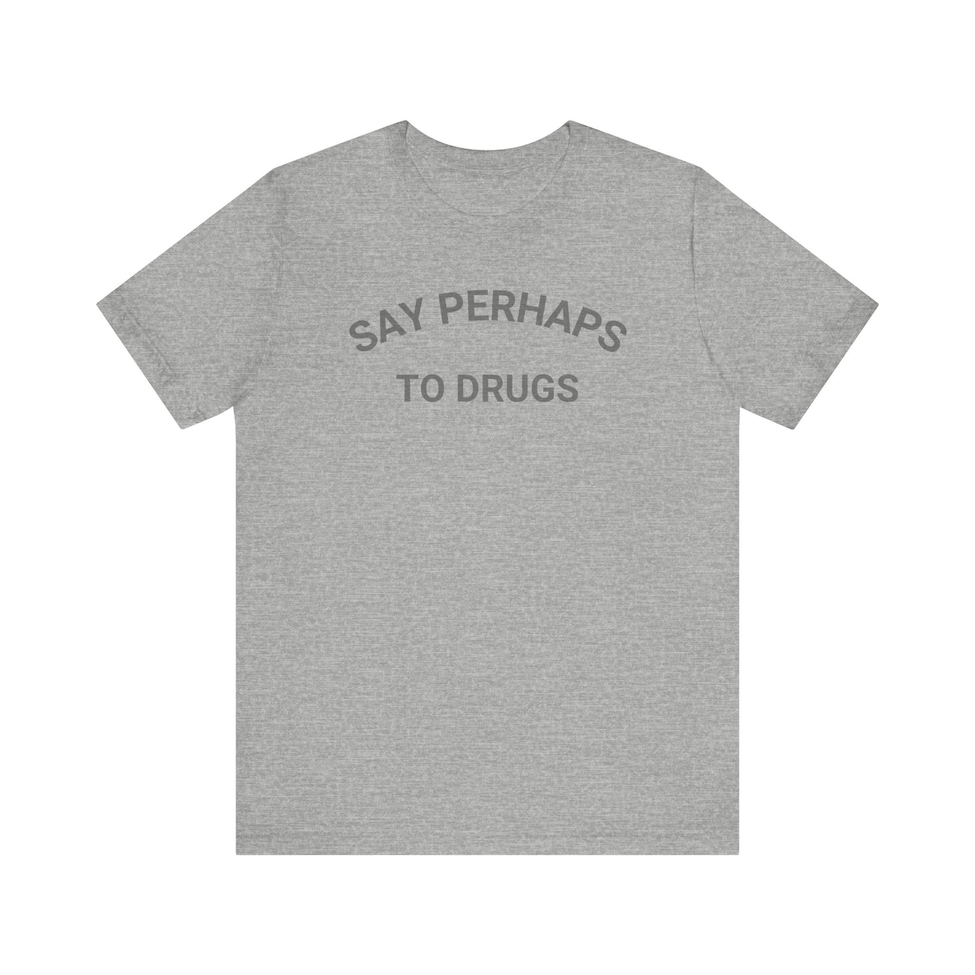 A Printify "Say Perhaps to Drugs" unisex jersey short sleeve tee in blue, featuring the text "SAY PERHAPS TO DRUGS" in dark letters across the front. The soft cotton shirt is displayed against a plain white background.