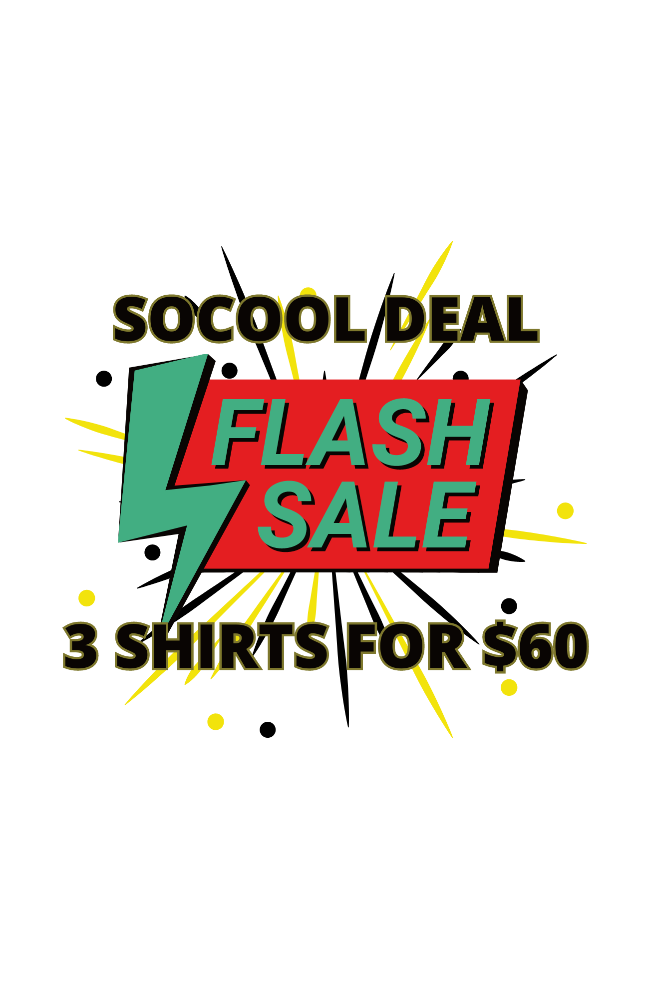 A graphic on a black background with the text: "SoCool Deal" above, "Flash Sale" in a red and green box with a lightning bolt, and "3 Shirts for $60" below, accented by yellow burst lines.