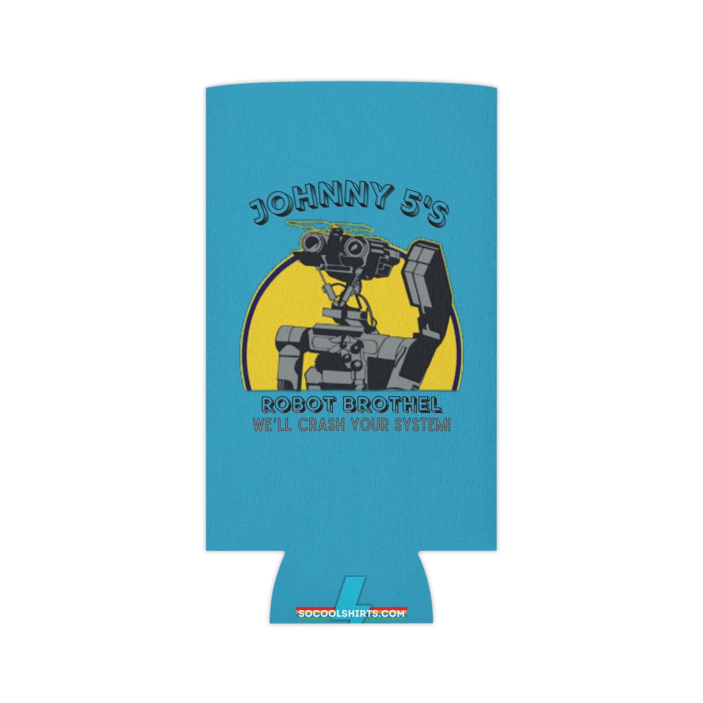 A funny blue koozie from Printify, named "Johnny Five's Robot Brothel - Koozie," features a robot illustration within a circle. Above the illustration, the text reads "JOHNNY FIVE'S," and below it states, "ROBOT BROTHEL WE'LL CRASH YOUR SYSTEM." The bottom displays the website URL, "SOCOOLSHIRTS.COM." It's perfect for fans of Johnny Five's Robot Brothel and the SoCool Podcast!