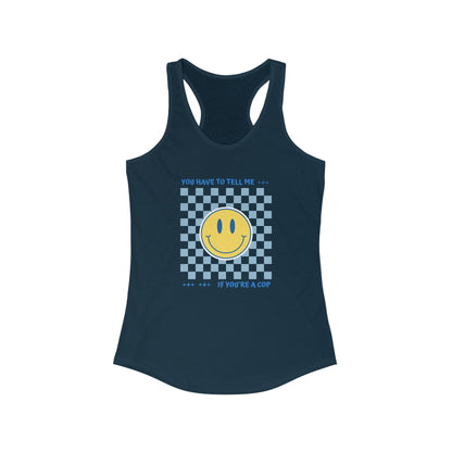 A women's ideal racerback tank from Printify, featuring a blue base with a checkered pattern in the center and a large yellow smiley face. The high-quality print on the tank reads, "YOU HAVE TO TELL ME IF YOU'RE A COP" above and below the smiley face.