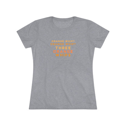 This Blues Brothers women's triblend tee from Printify features a dark gray vintage look with the text "ORANGE WHIP? ORANGE WHIP? THREE ORANGE WHIPS" printed in bright orange and yellow in the center. With a round neck and short sleeves, it's perfect for that retro vibe.