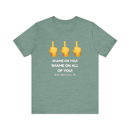 Shame on You! Shame on all of You! Miller Beach, Gary, IN Unisex T-Shirt