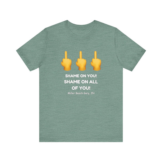 Shame on You! Shame on all of You! Miller Beach, Gary, IN Unisex T-Shirt
