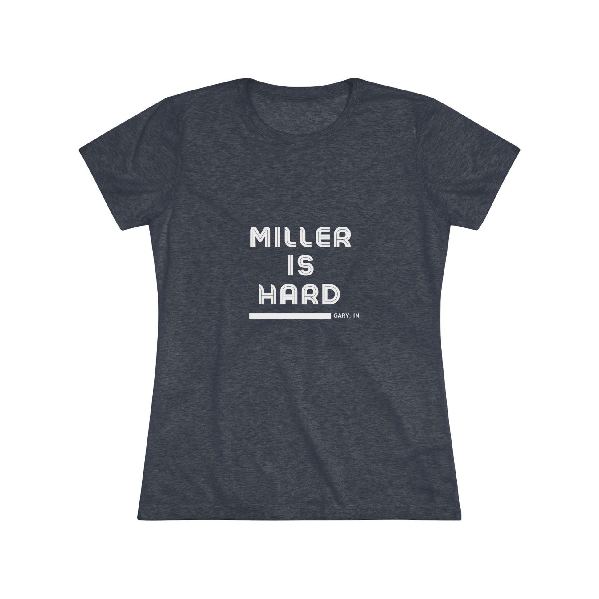 The Miller is Hard - Miller Beach Women's Triblend Tee by Printify features unique red coloring with white text that reads "MILLER IS HARD" and "GARY, IN" below, showcasing distinctive lettering spacing and alignment. Made from ultra-soft fabric, this shirt ensures a comfortable fit with a simple, casual design.