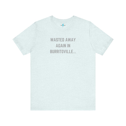 The Printify "Wasted Away Again in Burritoville - Summit, IL" unisex jersey short sleeve tee is a high-quality blue shirt featuring the text "WASTED AWAY AGAIN IN BURRITOVILLE..." printed in light gray on the front. The shirt is showcased against a plain white background.