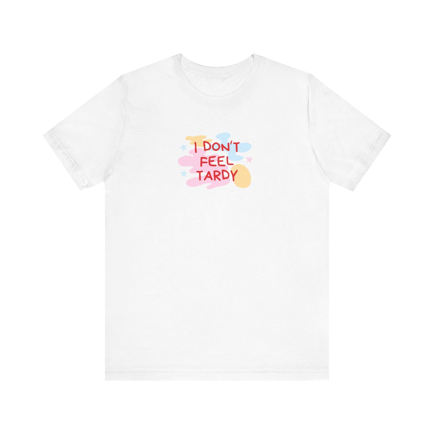 The "I Don't Feel Tardy - 1980s Retro - Unisex Jersey Short Sleeve Tee" from Printify is a light pink jersey shirt that features the bold, colorful text "I DON'T FEEL TARDY" prominently at its center. This design exudes retro vibes with small star shapes and abstract splashes of blue, yellow, and pink, laid flat against a plain background to channel pure Van Halen T-shirt energy.