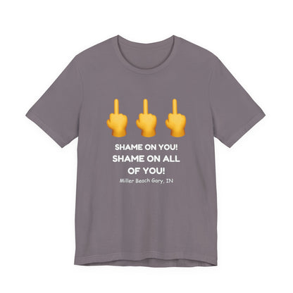 Shame on You! Shame on all of You! Miller Beach, Gary, IN Unisex T-Shirt
