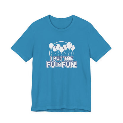 Fun Vibes Unisex Tee - I Put the FU in Fun! Casual Wear, Gift for Friends, Party Top, Birthday Gift, Funny T-Shirt
