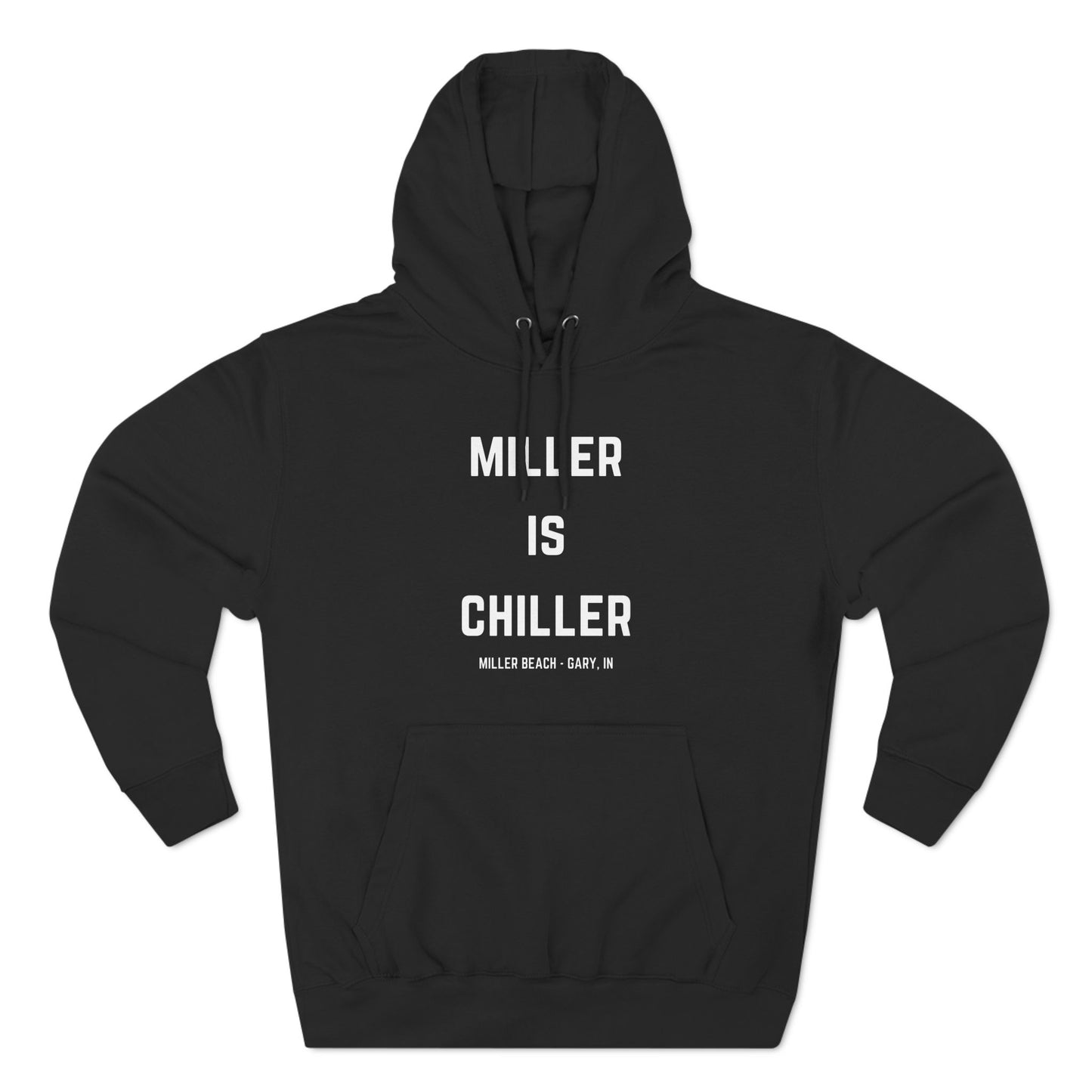 The Miller is Chiller - Miller Beach Three-Panel Fleece Hoodie from Printify features bold white text reading "MILLER IS CHILLER" on the front, with smaller text below stating "MILLER BEACH - GARY, IN." This comfortable black hoodie includes a front pocket and drawstrings.