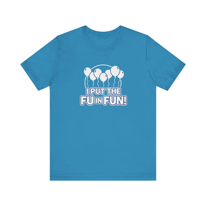 Fun Vibes Unisex Tee - I Put the FU in Fun! Casual Wear, Gift for Friends, Party Top, Birthday Gift, Funny T-Shirt