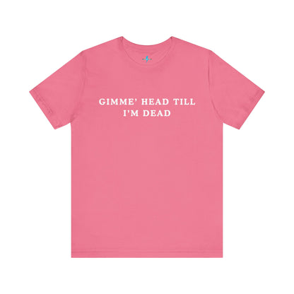 A black unisex jersey short sleeve tee from Printify, named "Gimme H*ad Till I'm Dead - Revenge of the Nerds - Booger," features the text "GIMME' HEAD TILL I'M DEAD" printed in white uppercase letters on the front, reminiscent of Booger's scenes from Revenge of the Nerds.