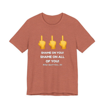 Shame on You! Shame on all of You! Miller Beach, Gary, IN Unisex T-Shirt