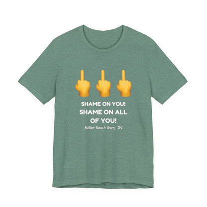 Shame on You! Shame on all of You! Miller Beach, Gary, IN Unisex T-Shirt