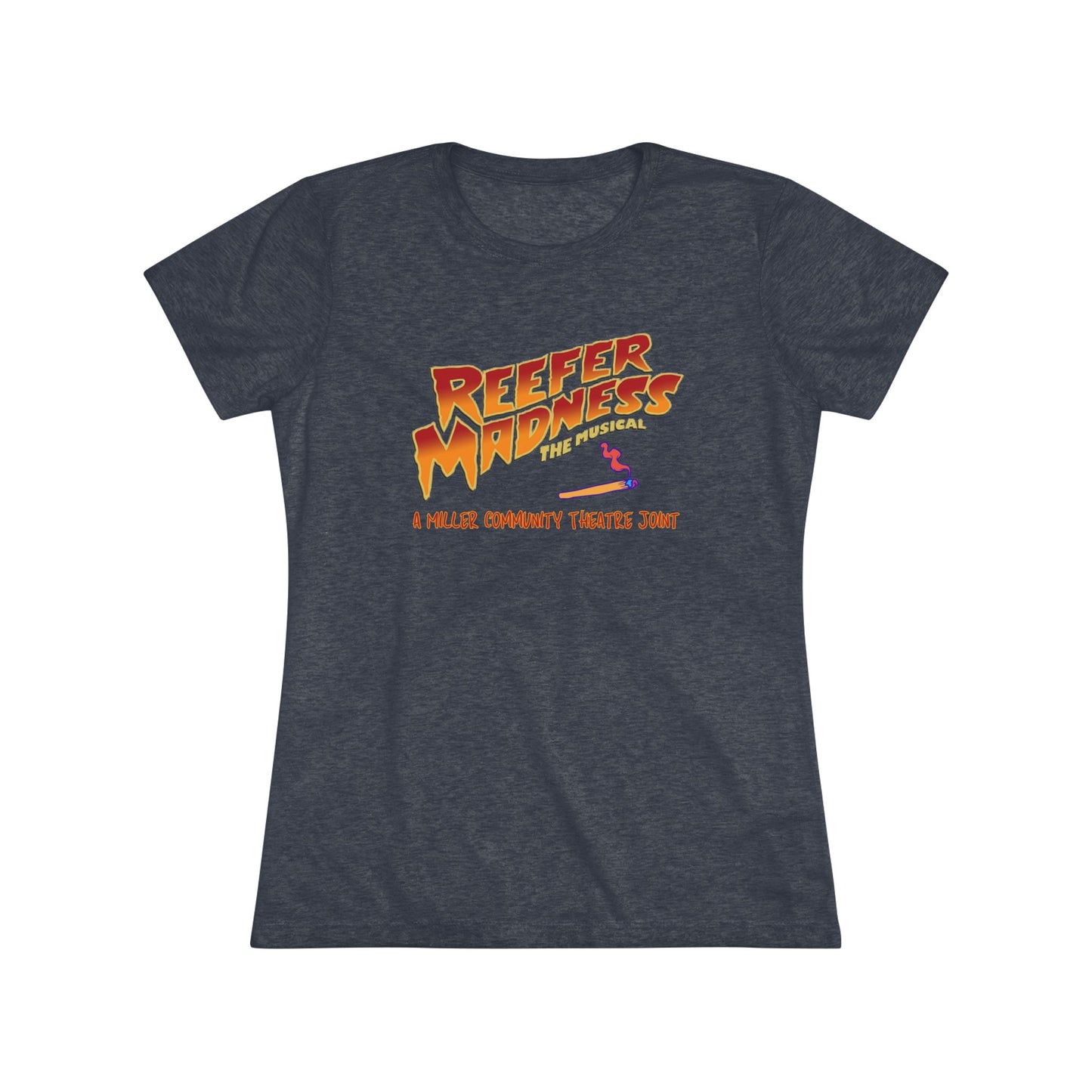 This limited-edition dark gray "Reefer Madness Cast Shirt - Miller Community Theatre - Women's Triblend Tee" by Printify features the text "Reefer Madness: The Musical" in bold, fiery letters across the chest. Below, in smaller orange text, it reads, "A Hill's Community Theatre Joint.