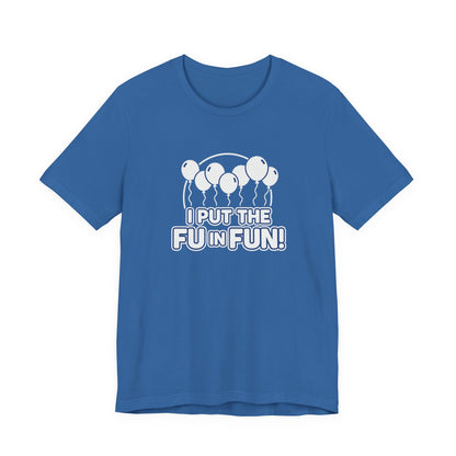 Fun Vibes Unisex Tee - I Put the FU in Fun! Casual Wear, Gift for Friends, Party Top, Birthday Gift, Funny T-Shirt